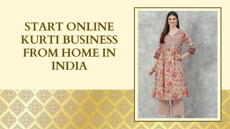 Start Online Kurti Business From Home in India
